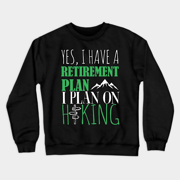 Yes I Have A retirement Plan I Plan on Hiking Crewneck Sweatshirt by fromherotozero